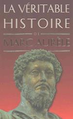 La Veritable Histoire de Marc Aurele