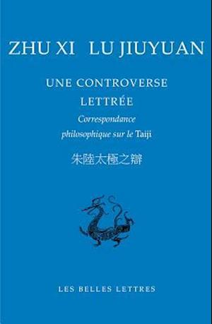 Zhu XI, Lu Jiuyuan. Une Controverse Lettree