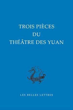 Trois Pieces Du Theatre Des Yuan