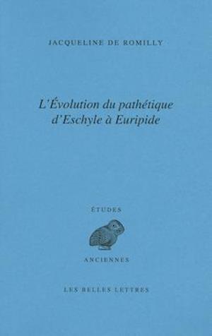 L'Evolution Du Pathetique d'Eschyle a Euripide