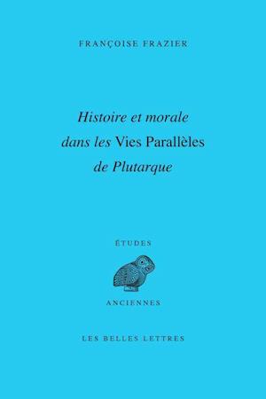 Histoire Et Morale Dans Les Vies Paralleles de Plutarque