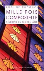 Mille Fois Compostelle. Pelerins Du Moyen Age