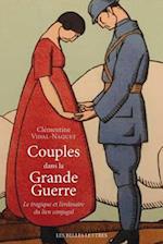 Couples Dans La Grande Guerre. Le Tragique Et L'Ordinaire Du Lien Conjugal