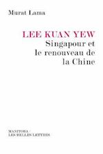 Lee Kuan Yew, Singapour Et Le Renouveau de La Chine