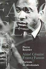 Aime Cesaire Et Frantz Fanon. Portraits de Decolonises