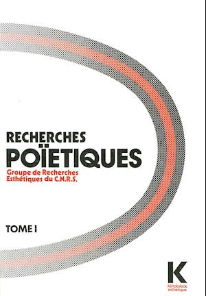 Recherches Poietiques. Tome 1