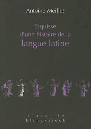 Esquisse D'Une Histoire de La Langue Latine