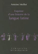 Esquisse D'Une Histoire de La Langue Latine