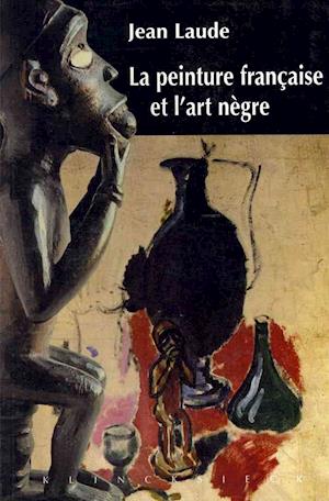 La Peinture Francaise Et 'L'art Negre' (1905-1914)