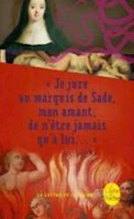 Je Jure Au Marquis de Sade, Mon Amant, de n'Ètre Jamais Qu'à Lui ...