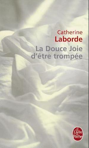 La douce joie d'etre trompee