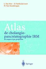 Atlas de Cholangiopancra(c)Atographie Irm En Coupes Et Par Projection