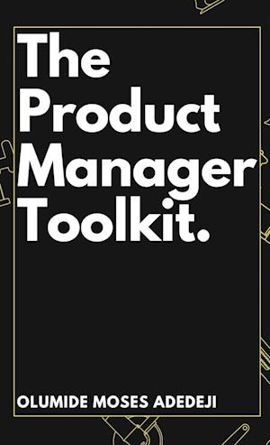 The Product Manager's Toolkit