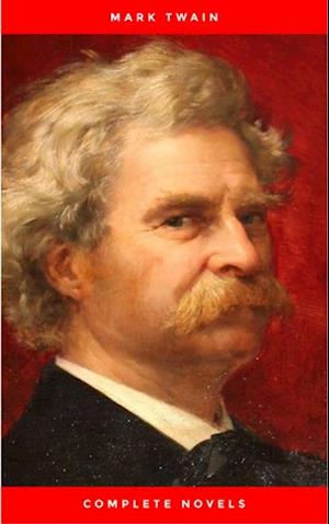 Mark Twain: The Complete Novels (The Greatest Writers of All Time)