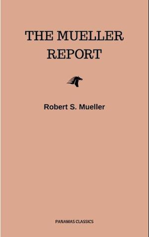 Mueller Report: Complete Report On The Investigation Into Russian Interference In The 2016 Presidential Election