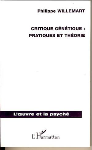 Critique génétique : pratiques et théorie