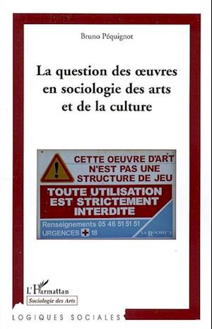 La question des oeuvres en sociologie des arts et de la culture