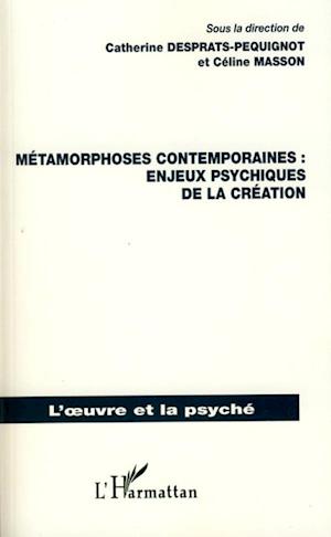 Métamorphoses contemporaines : enjeux psychiques de la création