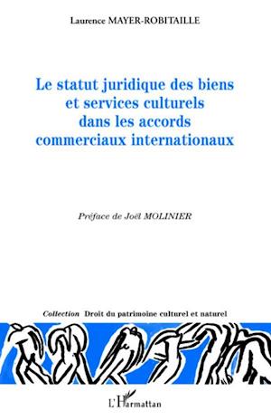 Le statut juridique des biens et services culturels dans les accords commerciaux internationaux