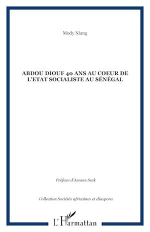 Abdou Diouf 40 ans au coeur de l'Etat socialiste au Sénégal