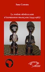 La poésie sénégalaise d'expression française (1945 - 1982)