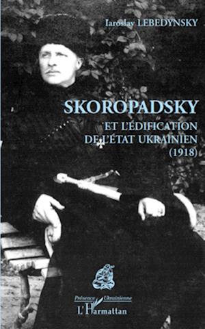 Skoropadsky et l'édification de l'Etat ukrainien (1918)