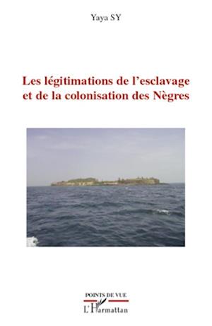 Les légitimations de l'esclavage et de la colonisation des Nègres