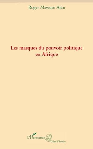 Les masques du pouvoir politique en Afrique