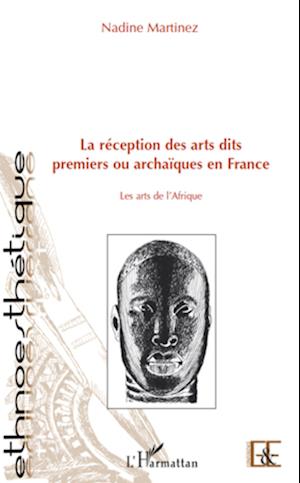 La réception des arts dits premiers ou archaïques en France