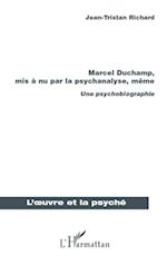 Marcel Duchamp, mis à nu par la psychanalyse, même