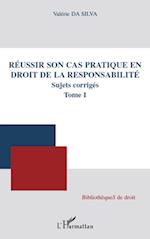 Réussir son cas pratique en droit de la responsabilité, sujets corrigés (Tome I)