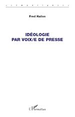 Idéologie par voix/e de presse