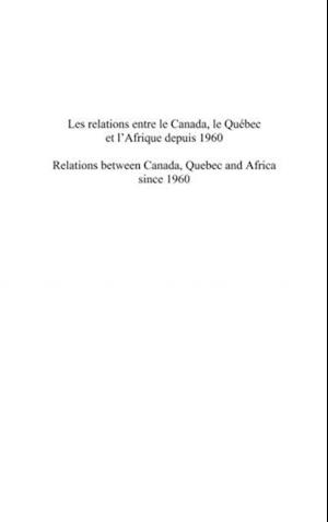 Les relations entre le canada, le quebec et l'afrique depuis