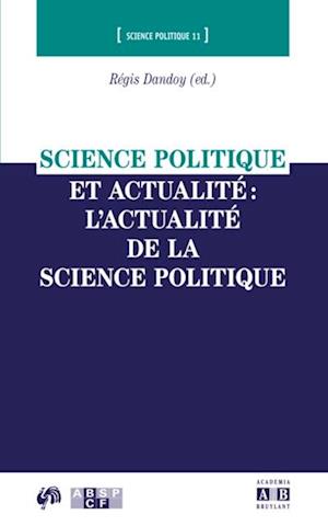 Science politique et actualité : l''actualité de la science politique