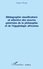 Bibliographie classificatoire et sélective des oeuvres générales de la philosophie et de l'égyptologie africaines