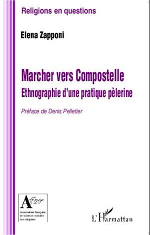 Marcher vers Compostelle. Ethnographie d'une pratique pèlerine