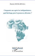 Cinquante ans après les indépendances, quel héritage pour la jeunesse africaine ?