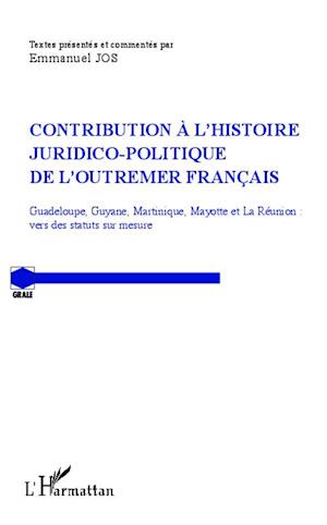 Contribution à l'histoire juridico-politique de l'outremer francais