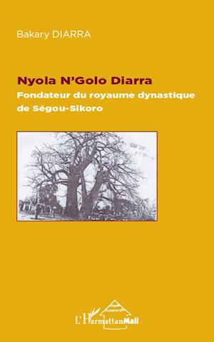 Nyola N'Golo Diarra Fondateur du royaume dynastique de Ségou-Sikoro