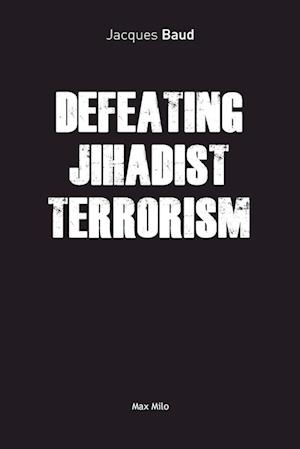 DEFEATING JIHADIST TERRORISM