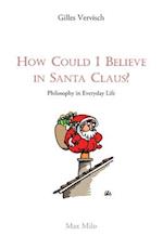 How Could I Believe in Santa Claus?: Philosophy in everyday life 