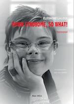 Down Syndrome, So What! 