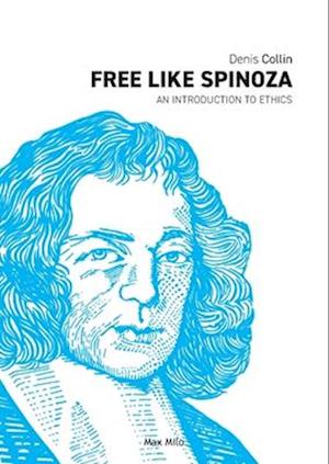 Free Like Spinoza: An Introduction to Ethics