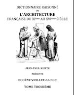 Dictionnaire Raisonné de l'Architecture Française du XIe au XVIe siècle Tome III