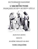 Dictionnaire Raisonné de l'Architecture Française du XIe au XVIe siècle Tome V