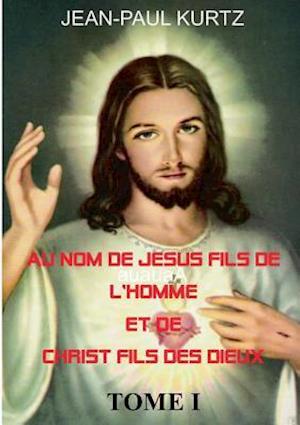 Au Nom de Jesus Fils de L'Homme Et de Christ Fils Des Dieux