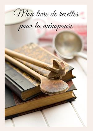 Mon livre de recettes pour la ménopause