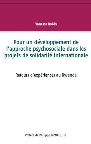 Pour Un Developpement de L'Approche Psychosociale Dans Les Projets de Solidarite Internationale