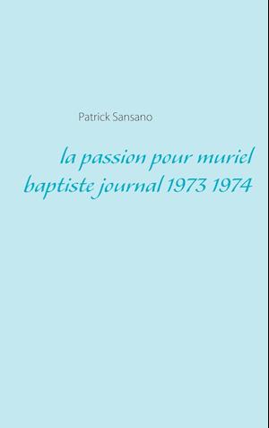 La passion pour muriel baptiste journal 1973 1974