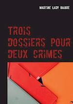 Trois Dossiers Pour Deux Crimes